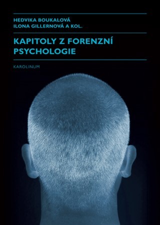 Kapitoly z forenzní psychologie - Kolektív autorov,Hedvika Boukalová,Ilona Gillernová