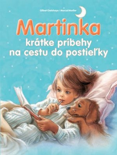 Martinka - krátke príbehy na cestu do postieľky - Gilbert Delahaye,Marcel Marlier