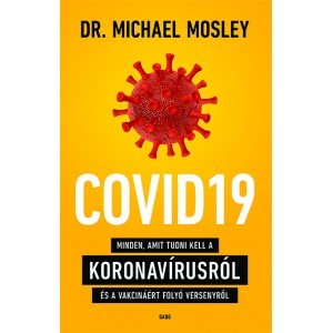 COVID19 - Minden, amit tudni kell a koronavírusról és a vakcináért folyó versenyről - Michael Mosley,Tibor Pécsi
