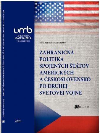 Zahraničná politika Spojených štátov amerických a Československo po druhej svetovej vojne - Juraj Kalický,Marek Syrný