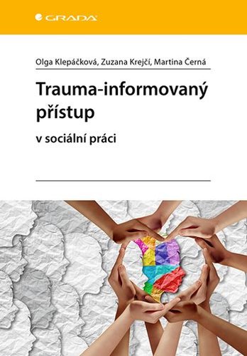 Trauma-informovaný přístup - Olga Klepáčková,Zuzana Krejčí,Martina Černá