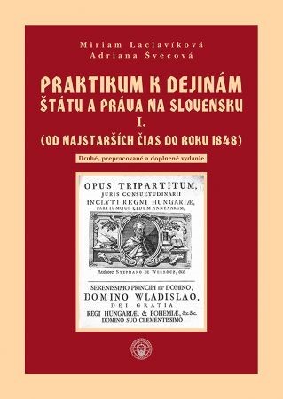 Praktikum k dejinám štátu a práva na Slovensku I. zväzok - Miriam Laclavíková