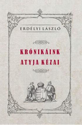 Krónikáink atyja Kézai - László Erdélyi