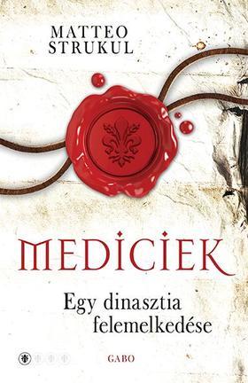 Mediciek 1: Egy dinasztia felemelkedése - Matteo Strukul,Eszter Hajdúné Vörös