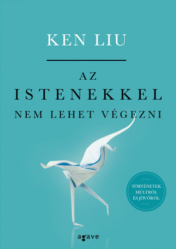Az istenekkel nem lehet végezni - Ken Liu,Kolektív autorov