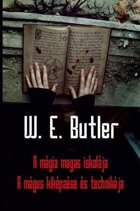 A mágia magas iskolája - A mágus kiképzése és technikája - W. E. Butler