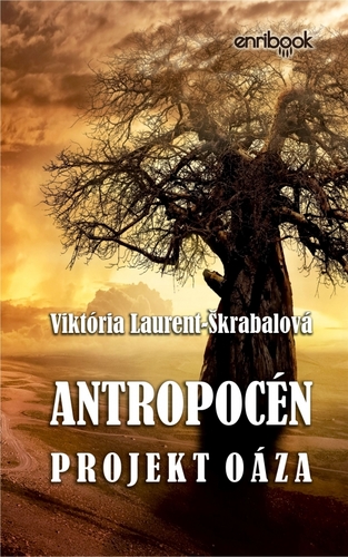 Antropocén: Projekt Oáza - Viktória Laurent Škrabalová