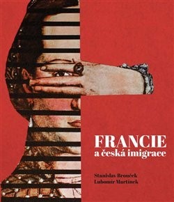 Francie a česká imigrace - Lubomír Martínek,Stanislav Brouček