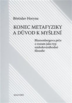 Konec metafyziky a důvod k myšlení - Břetislav Horyna