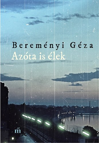 Azóta is élek - Géza Bereményi