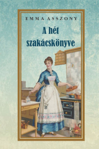 A hét szakácskönyve - Emma Asszony