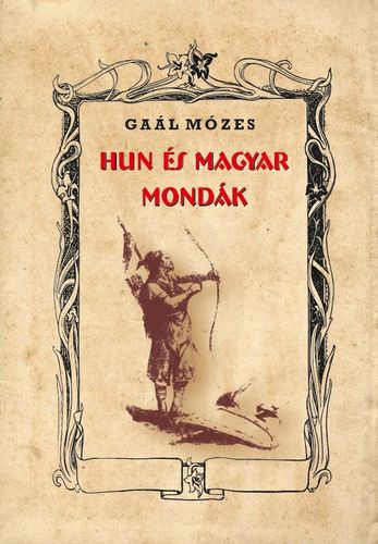 Hun és magyar mondák - Gaál Mózes