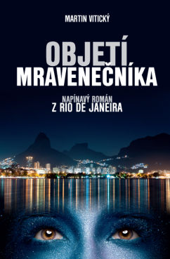 Objetí mravenečníka (napínavý román z Rio de Janeira) - Martin Vitický