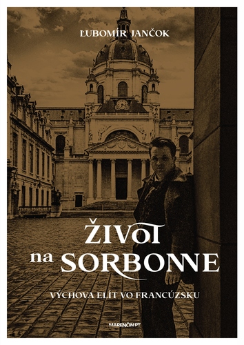 Život na Sorbonne (Výchova elít vo Francúzsku) - Ľubomír Jančok