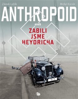 Anthropoid aneb zabili jsme Heydricha - Michal Kocián,Zdeněk Ležák