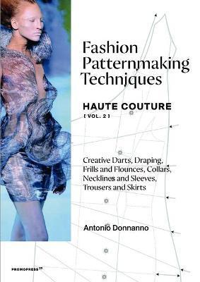Fashion Patternmaking Techniques: Haute Couture: Volume 2 - Antonio Donnanno