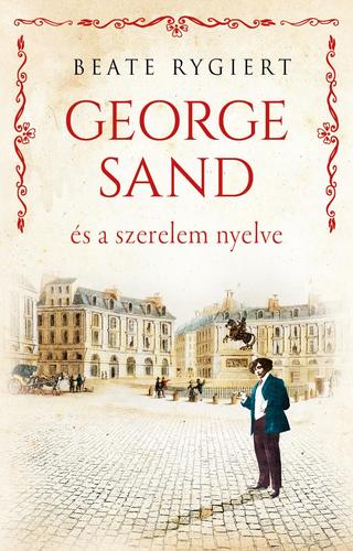 George Sand és a szerelem nyelve - Beate Rygiert