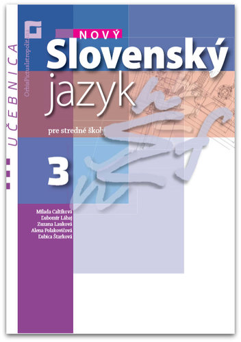 Nový Slovenský jazyk pre SŠ 3. roč. – Učebnica - Milada Caltíková,Kolektív autorov