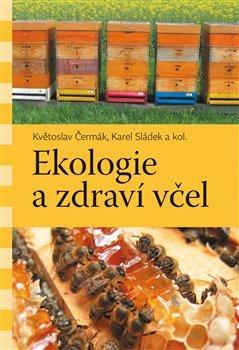 Ekologie a zdraví včel - Karel Sládek,Květoslav Čermák