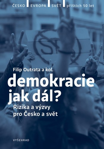Demokracie - jak dál? - Jan Jirák,Jiří Koubek,Radek Buben,Vladimíra Dvořáková,Ilona Švihlíková,Filip Outrata