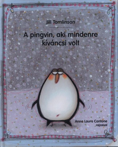 A pingvin, aki mindenre kíváncsi volt - Jill Tomlinson,Laura Anna Cantone,Eszter Demény