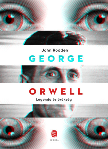 George Orwell - Legenda és örökség - John Rodden