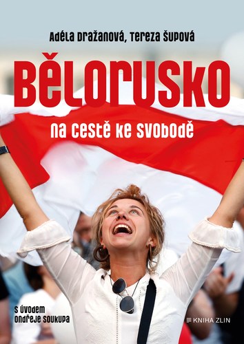 Bělorusko na cestě ke svobodě - Tereza Šupová,Adéla Tallisová Dražanová