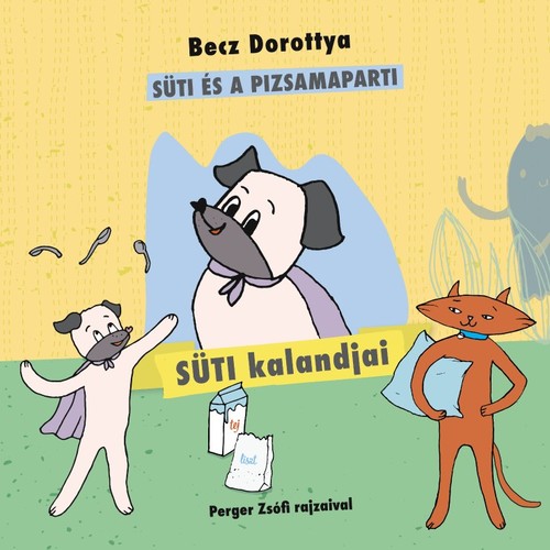Süti kalandjai: Süti és a pizsamaparti - Dorottya Becz,Zsófi Perger