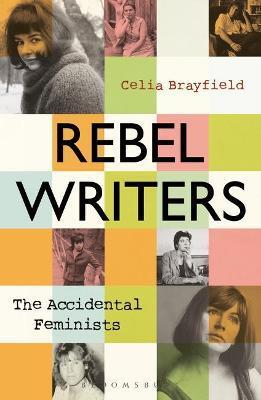 Rebel Writers The Accidental Feminists - Celia Brayfieldová