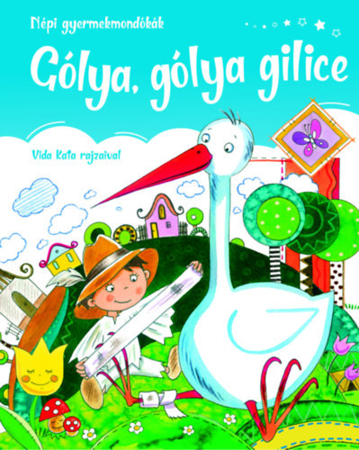 Gólya, gólya gilice - Népi gyermek mondókák - Kolektív autorov
