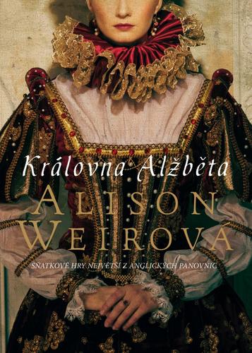 Královna Alžběta, 2. vydání - Alison Weir,Eva Křístková