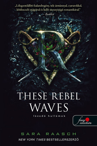 Folyami kalózok 1: These Rebel Waves - Lázadó hullámok - Sara Raasch