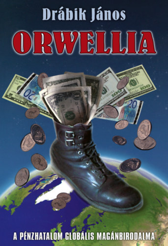Orwellia - A pénzhatalom globális magánbirodalma - János Drábik