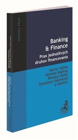 Banking & Finance. Prax jednotlivých druhov financovania - Martin Vojtko,Kolektív autorov