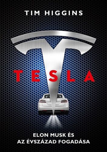 Tesla. Elon Musk és az évszázad fogadása - Tim Higgins,Ádám Szieberth