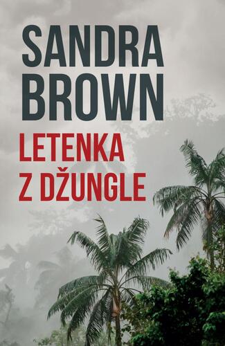 Letenka z džungle - Sandra Brown,Jana Pešková