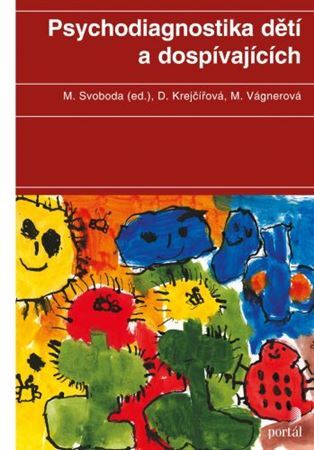 Psychodiagnostika dětí a dospívajících - Dana Krejčířová,Mojmír Svoboda,Marie Vagnerová