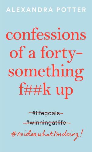 Confessions of a Forty-Something Fk Up - Alexandra Potter