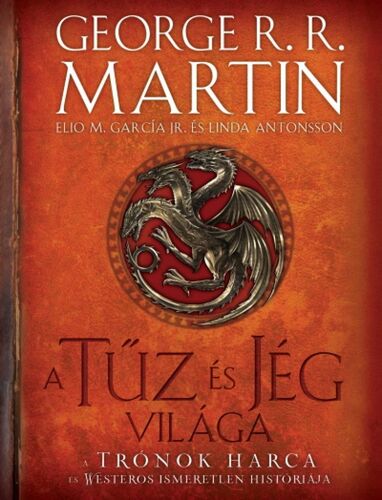 A tűz és jég világa - A trónok harca és Westeros ismeretlen históriája (2. kiadás) - George R. R. Martin