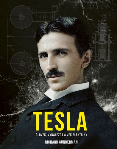 Tesla: Človek, vynálezca a vek elektriny - Richard Gunderman,Róbert Hrebíček