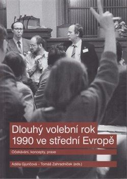 Dlouhý volební rok 1990 ve střední Evropě - Adela Gjuričová,Tomáš Zahradníček