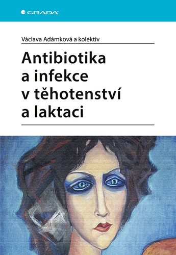 Antibiotika a infekce v těhotenství a laktaci - Václava Adámková,Kolektív autorov