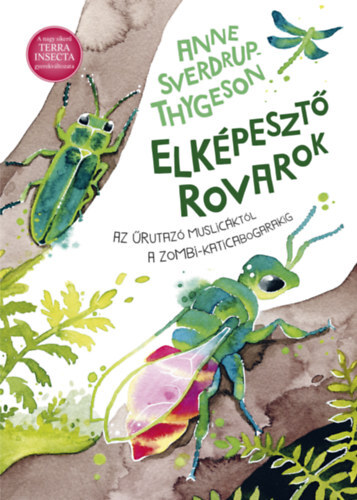 Elképesztő rovarok - Az űrutazó muslicáktól a zombi-katicabogarakig - Anne Sverdrup-Thygeson