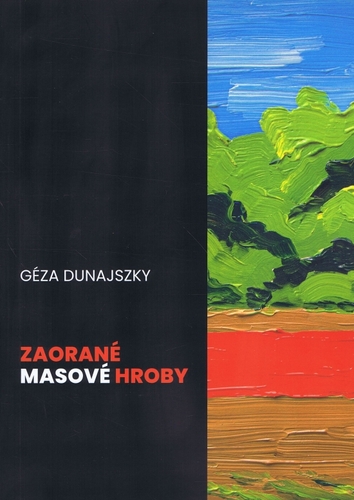 Zaorané masové hroby - Géza Dunajszky