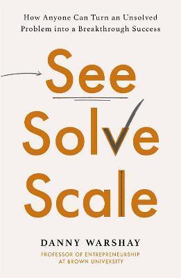 See, Solve, Scale - Danny Warshay