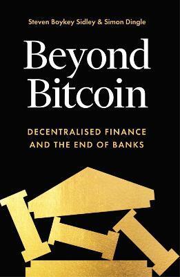 Beyond Bitcoin - Steven Boykey Sidley,Simon Dingle