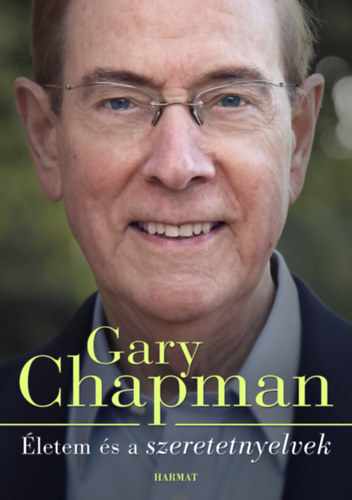 Életem és a szeretetnyelvek - Hogyan lettem azzá, aki vagyok - Gary Chapman