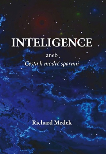 Inteligence aneb Cesta k modré spermii - Richard Medek