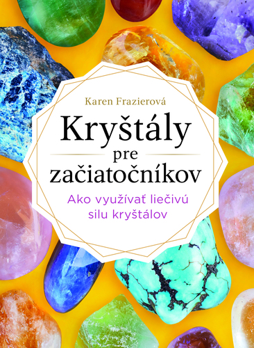Kryštály pre začiatočníkov - Karen Frazier,Zorka Ličková