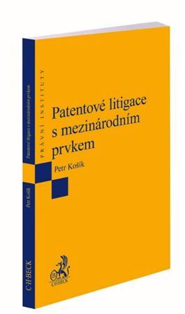 Patentové litigace s mezinárodním prvkem - Petr Košík